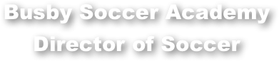 Busby Soccer Academy
Director of Soccer