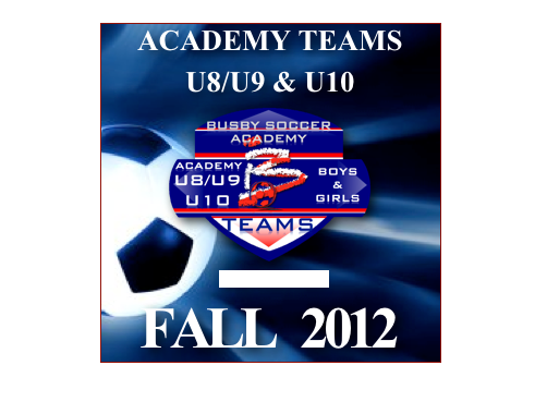ACADEMY TEAMS 
U8/U9 & U10
￼
MORE DETAILS

FALL   2012