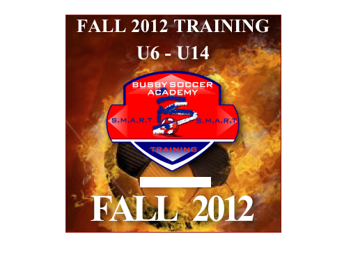 FALL 2012 TRAINING 
U6 - U14
￼
MORE DETAILS
FALL   2012