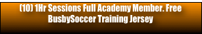 (10) 1Hr Sessions Full Academy Member. Free  BusbySoccer Training Jersey