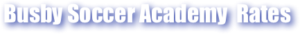 Busby Soccer Academy  Rates
