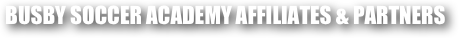 BUSBY SOCCER ACADEMY AFFILIATES & PARTNERS
