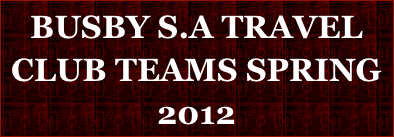 BUSBY S.A TRAVEL CLUB TEAMS SPRING  2012